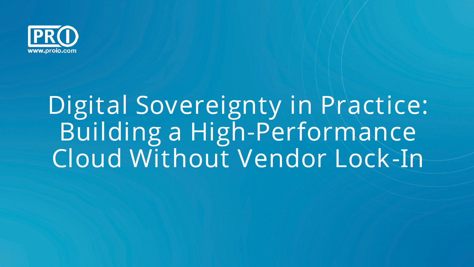 Digital Sovereignty in Practice: Building a High-Performance Cloud Without Vendor Lock-In – slides